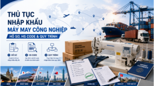 Read more about the article Thủ tục nhập khẩu máy may công nghiệp: Hồ sơ, HS cde & quy trình